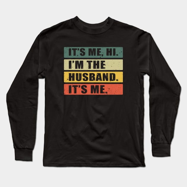 It's Me, Hi. I'm The Husband. It's Me. Long Sleeve T-Shirt by KayBee Gift Shop